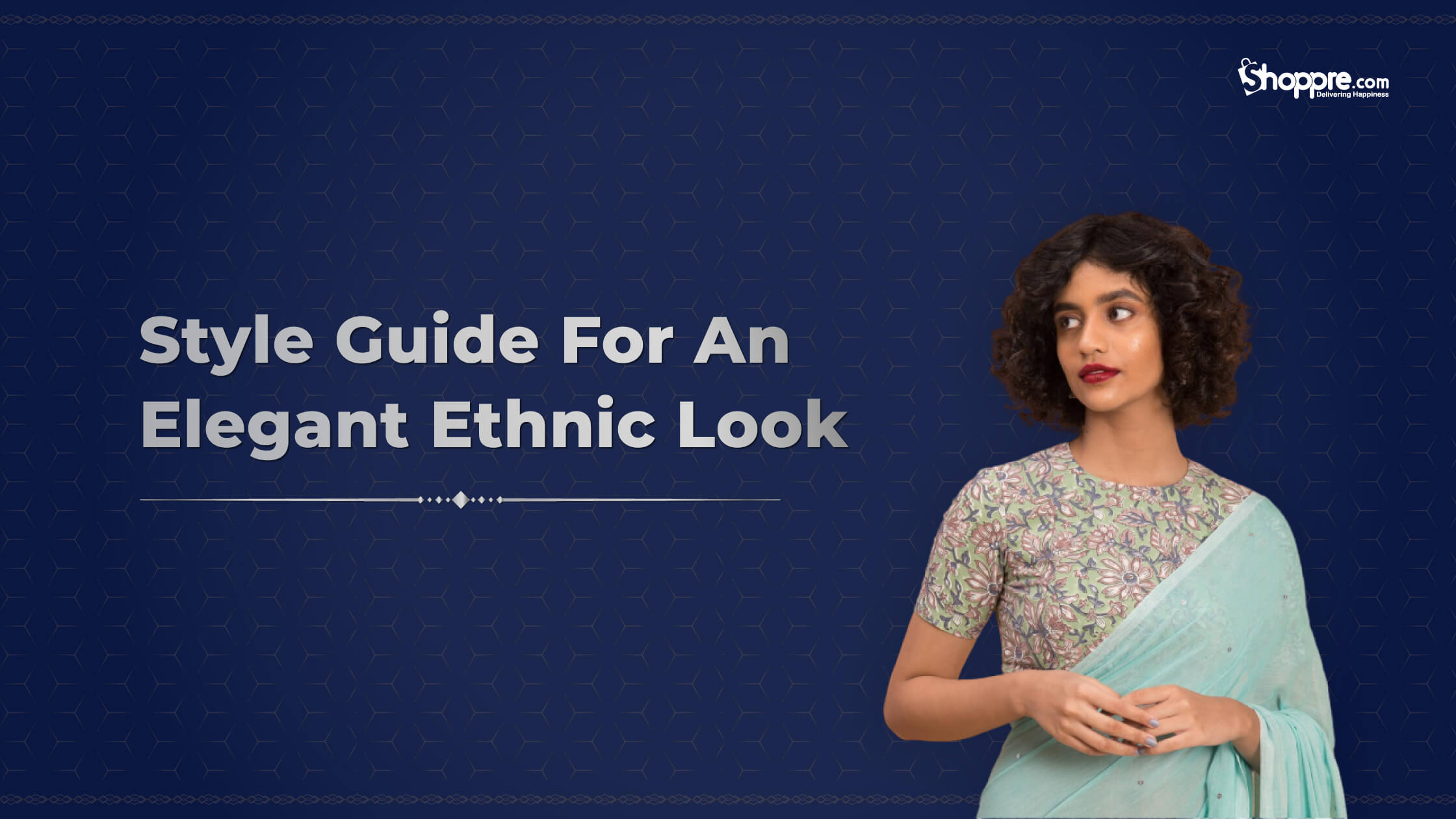 Your Ultimate Ethnic Style Guide For A Saree Look - Shoppre